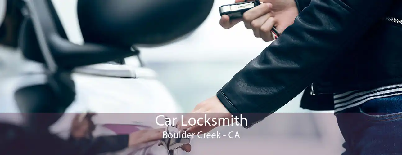 Car Locksmith Boulder Creek - CA