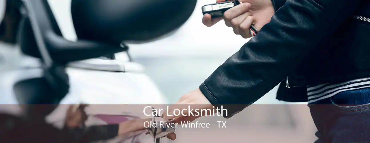 Car Locksmith Old River-Winfree - TX