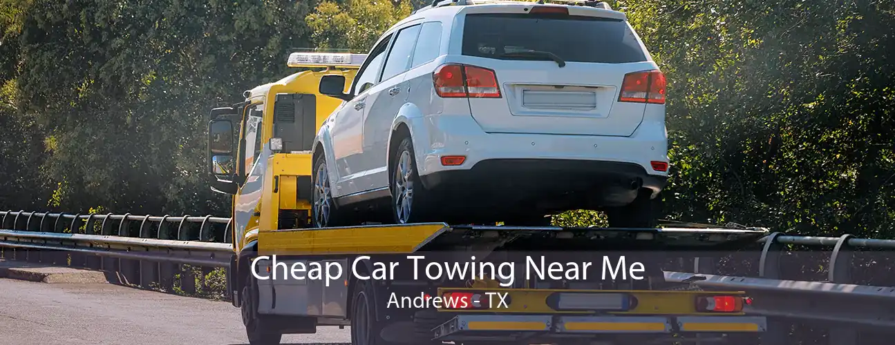 Cheap Car Towing Near Me Andrews - TX