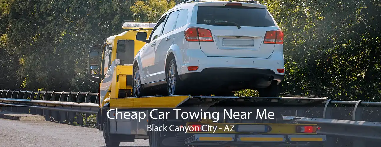 Cheap Car Towing Near Me Black Canyon City - AZ