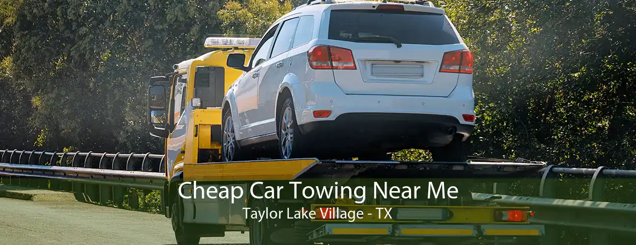 Cheap Car Towing Near Me Taylor Lake Village - TX