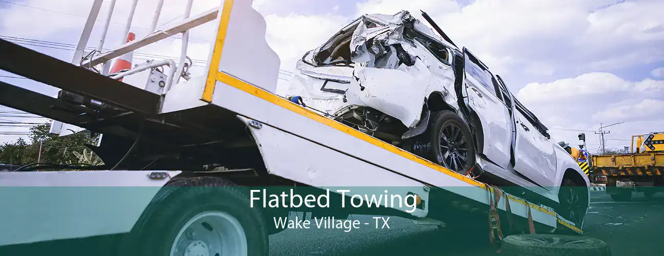 Flatbed Towing Wake Village - TX