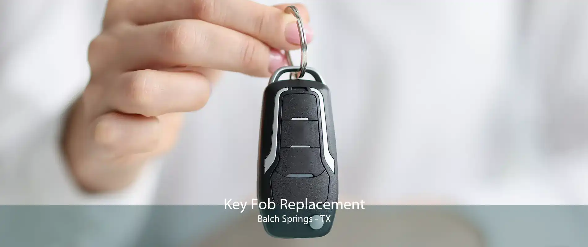 Key Fob Replacement Balch Springs - TX
