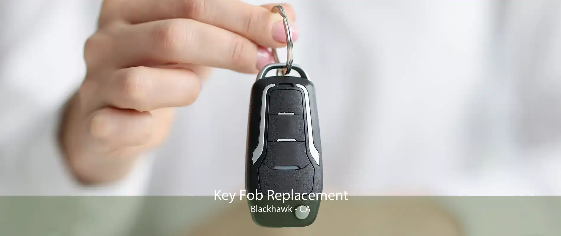 Key Fob Replacement Blackhawk - CA