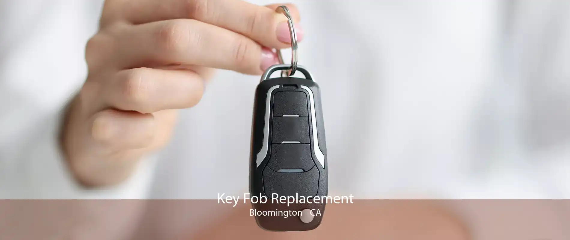 Key Fob Replacement Bloomington - CA