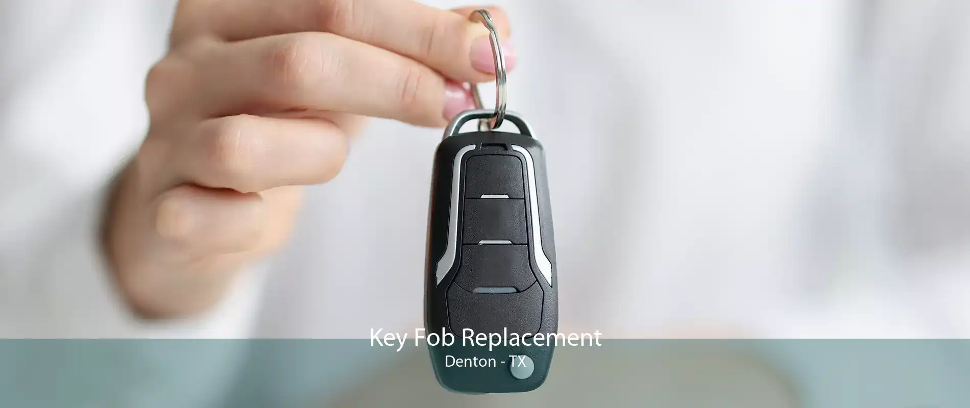 Key Fob Replacement Denton - TX