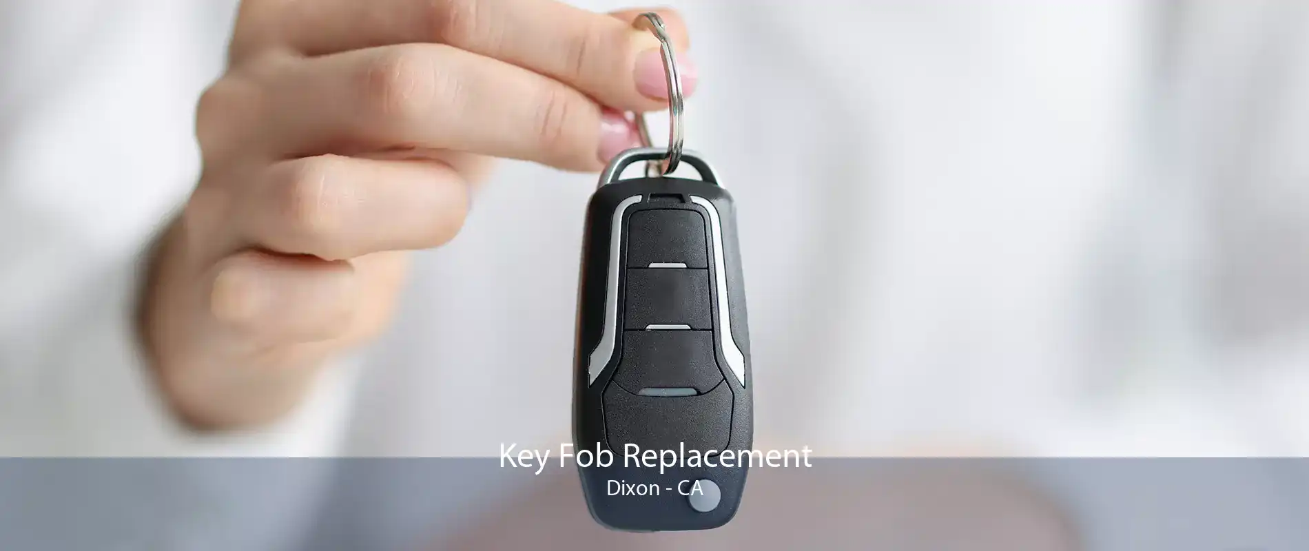 Key Fob Replacement Dixon - CA