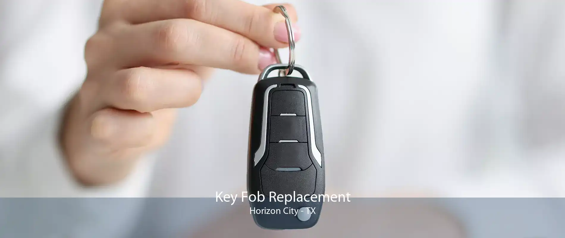 Key Fob Replacement Horizon City - TX