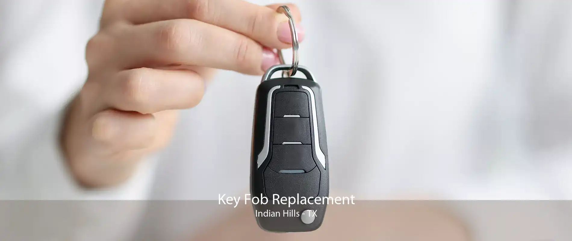 Key Fob Replacement Indian Hills - TX