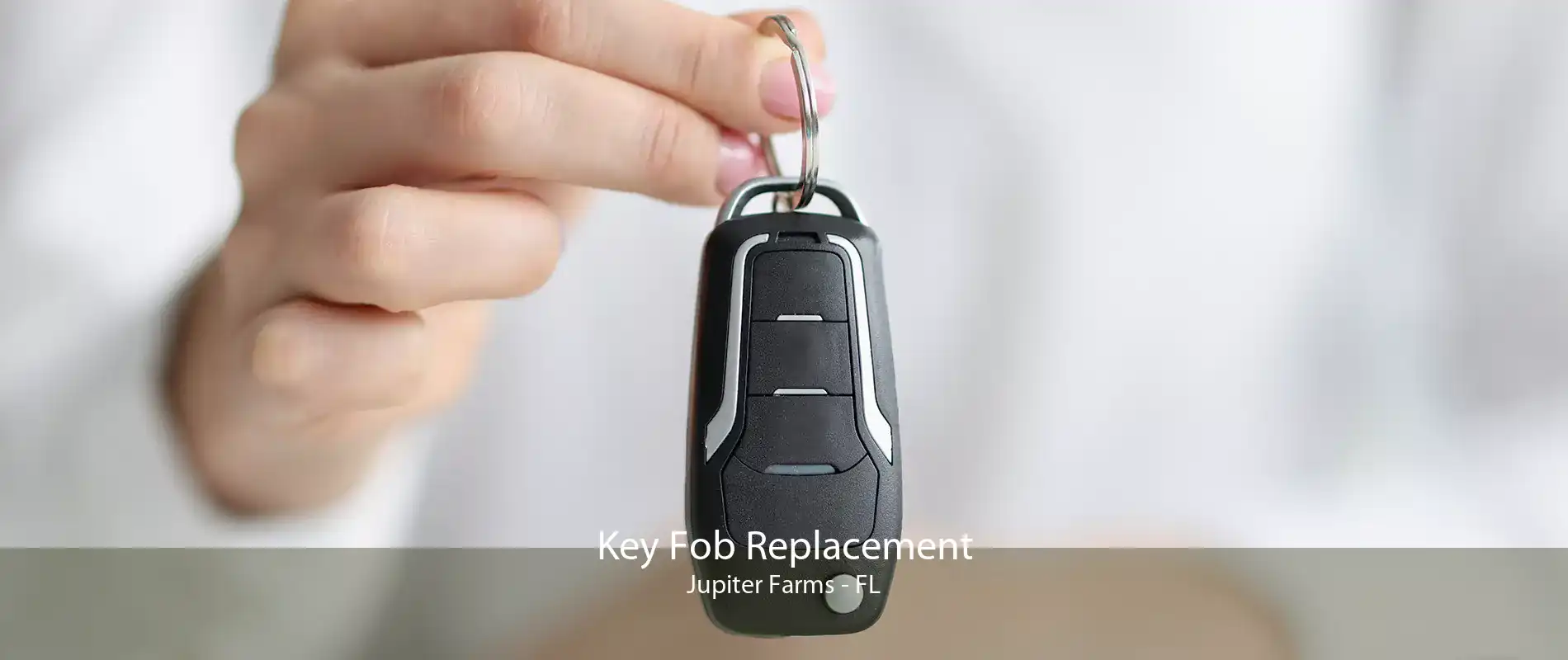 Key Fob Replacement Jupiter Farms - FL