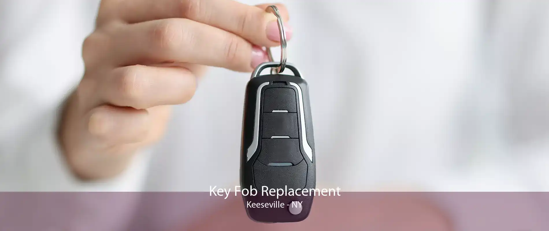 Key Fob Replacement Keeseville - NY