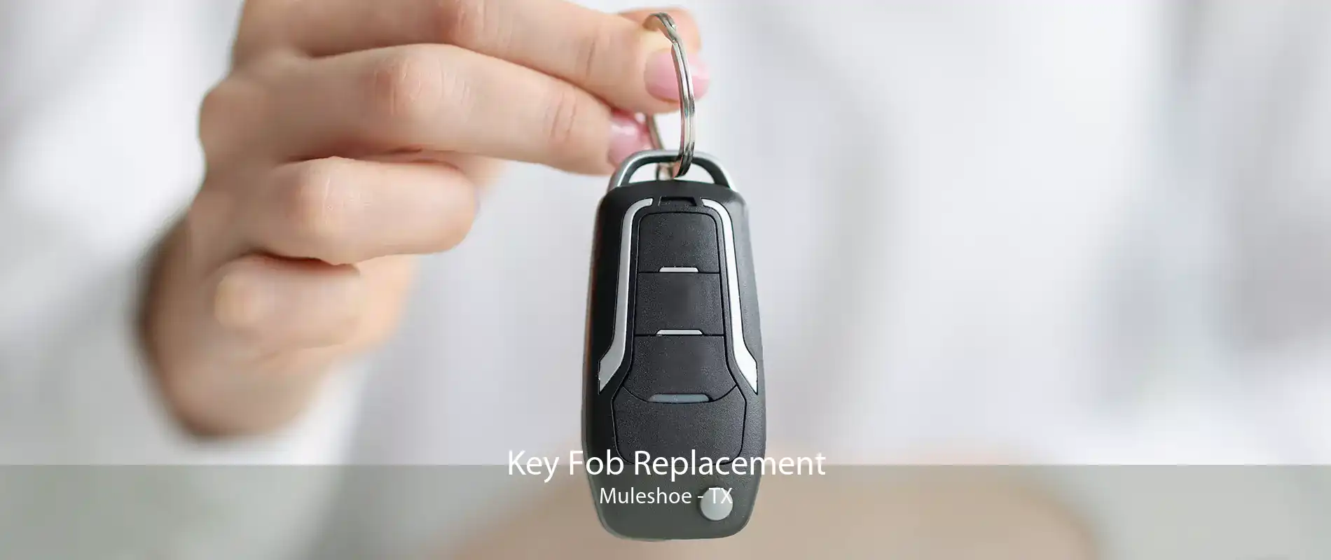 Key Fob Replacement Muleshoe - TX
