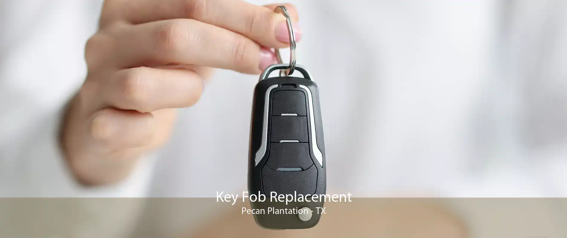 Key Fob Replacement Pecan Plantation - TX