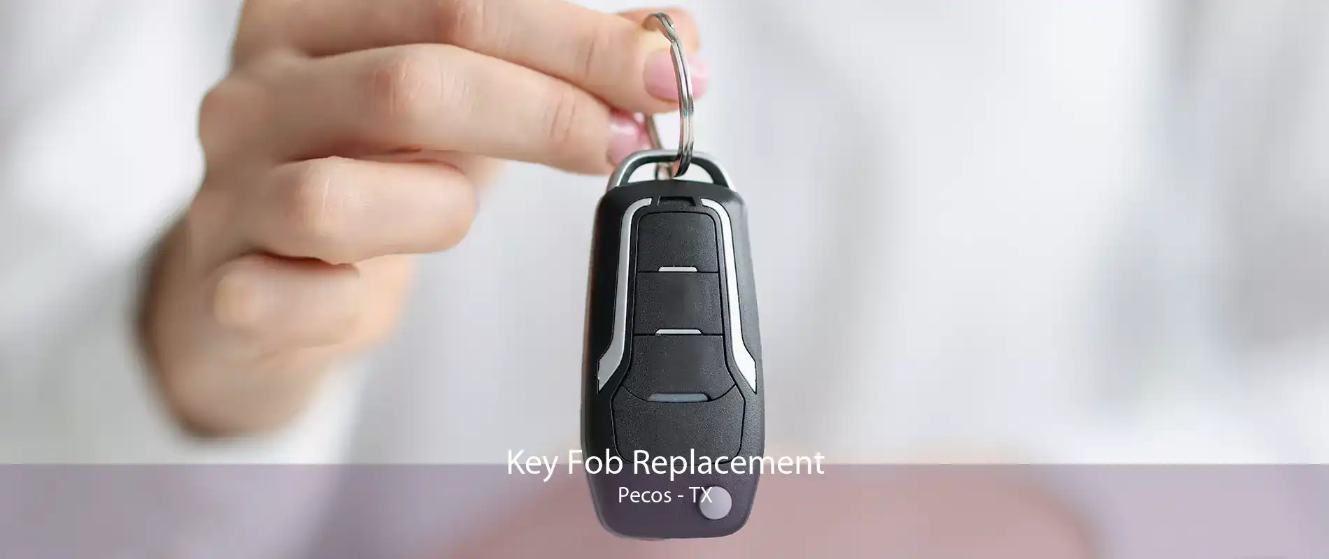 Key Fob Replacement Pecos - TX