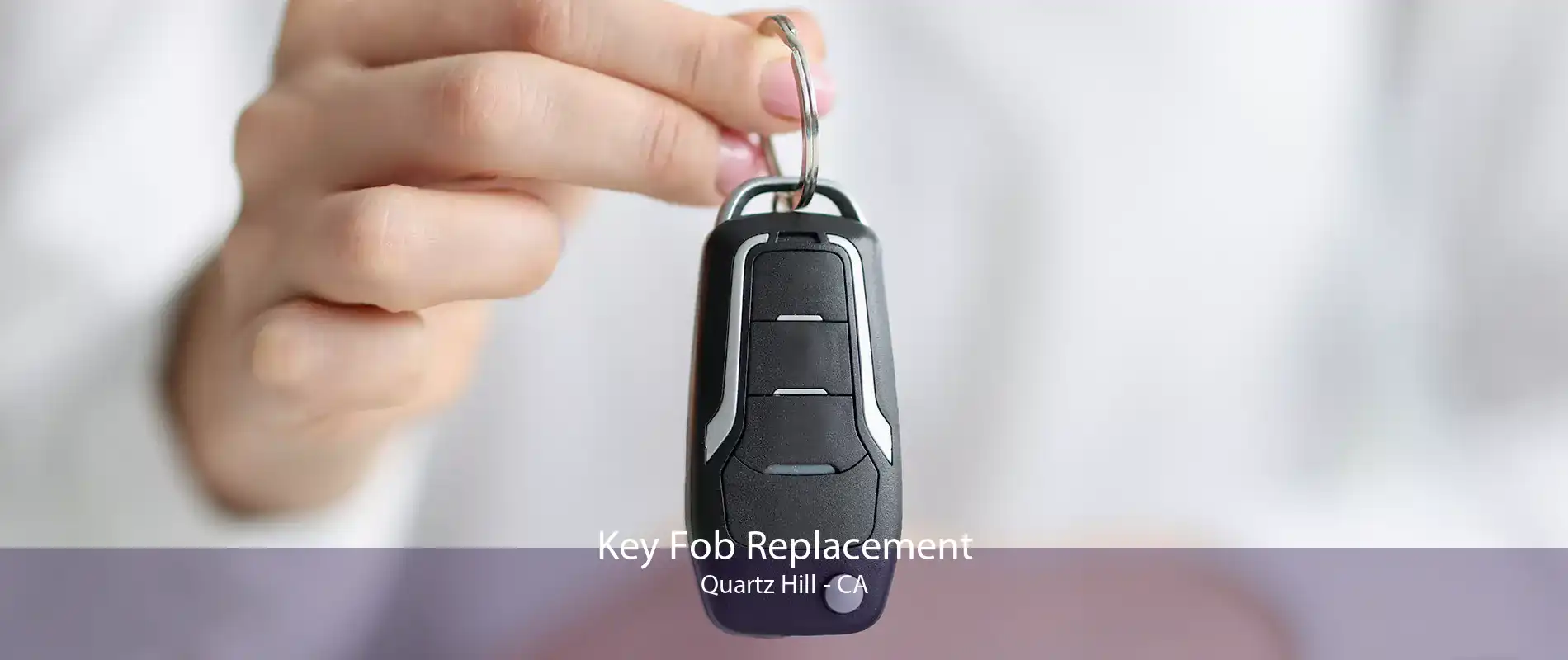 Key Fob Replacement Quartz Hill - CA