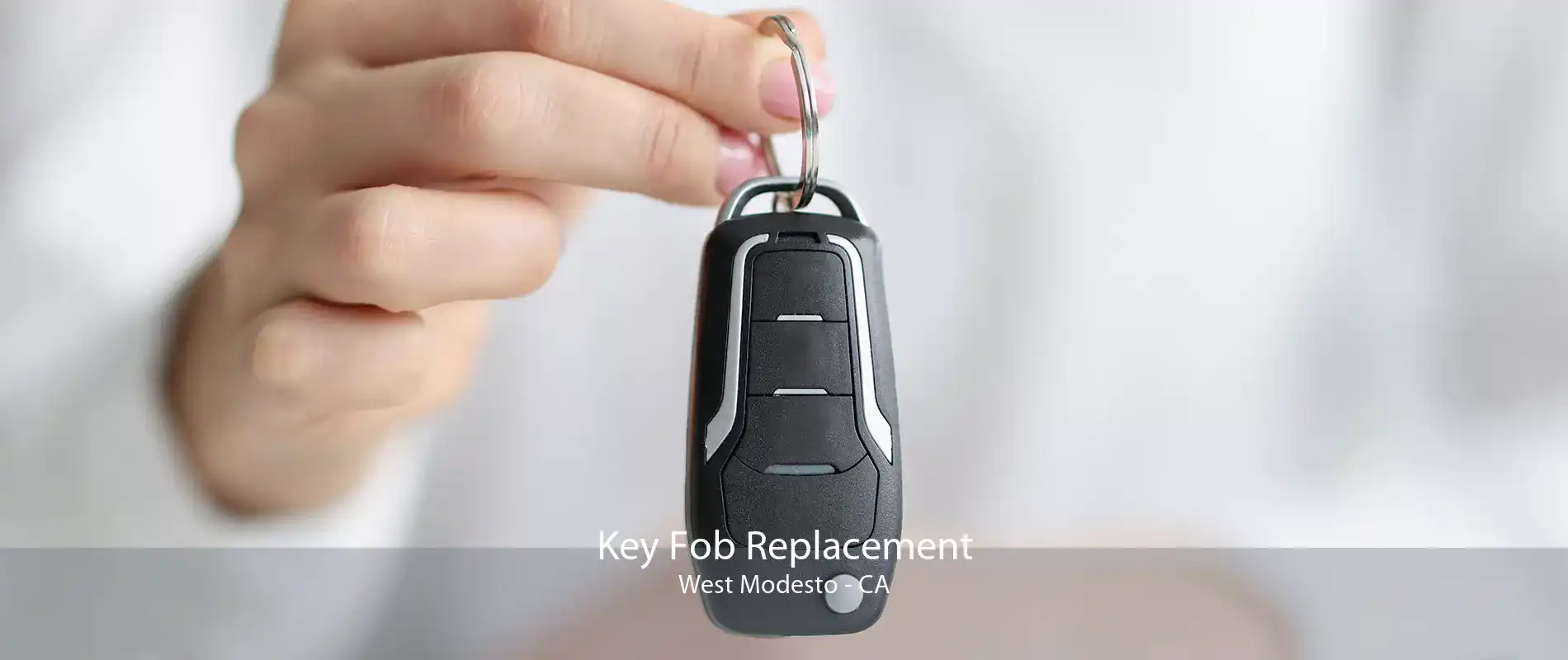 Key Fob Replacement West Modesto - CA