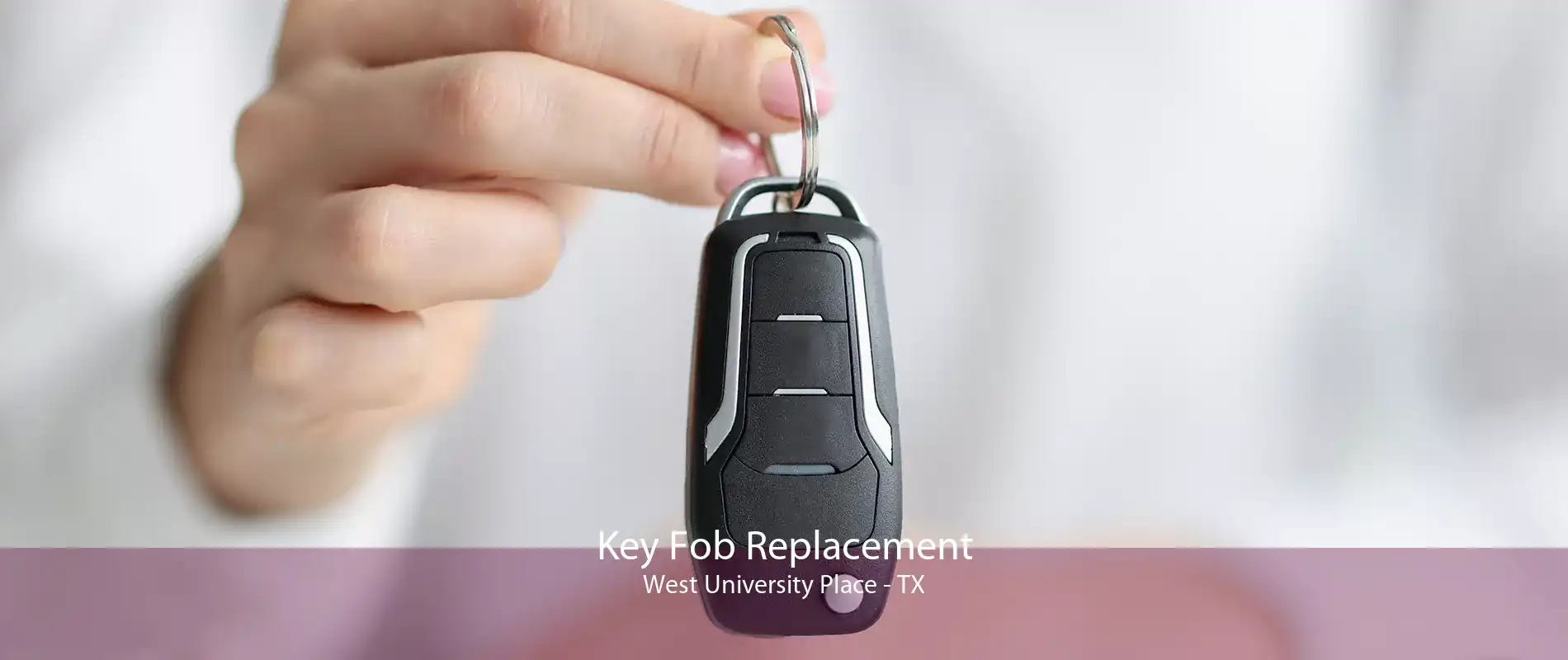 Key Fob Replacement West University Place - TX