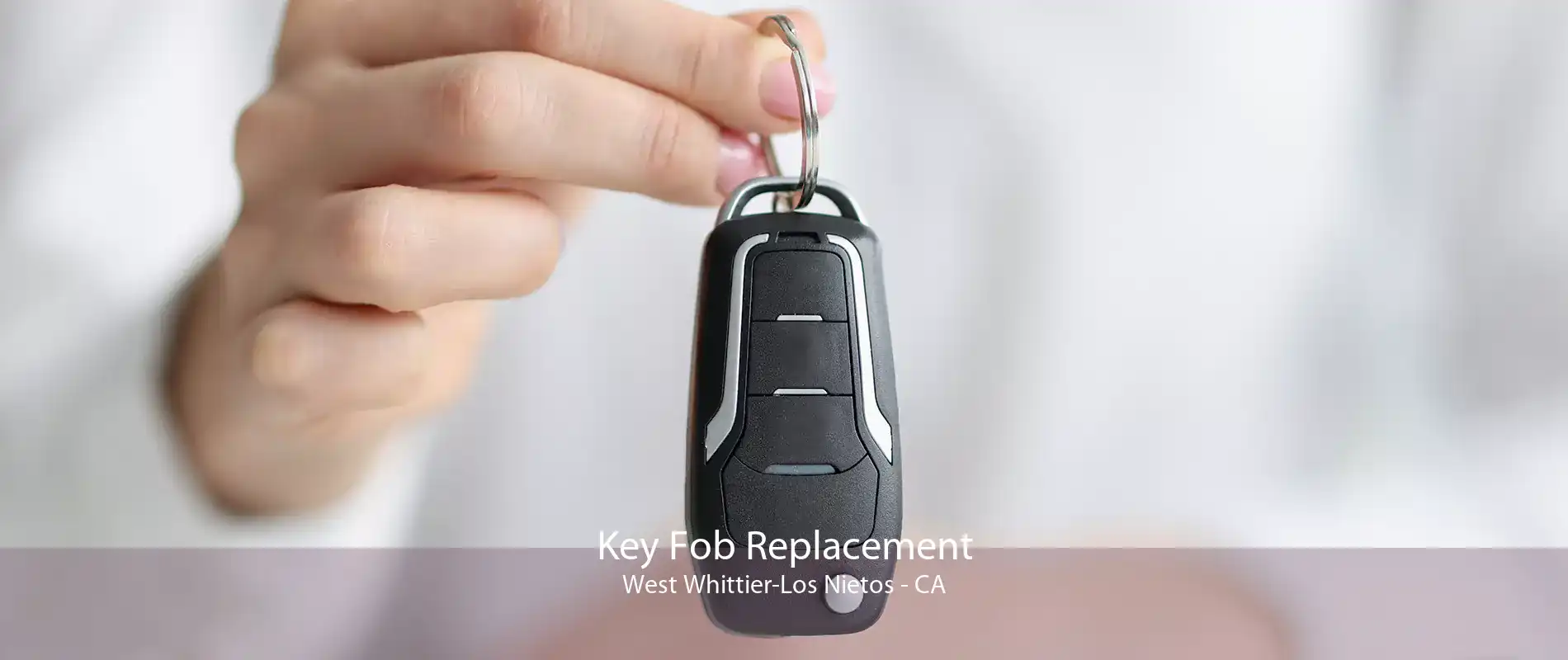 Key Fob Replacement West Whittier-Los Nietos - CA