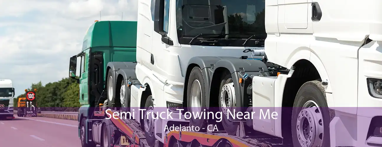 Semi Truck Towing Near Me Adelanto - CA
