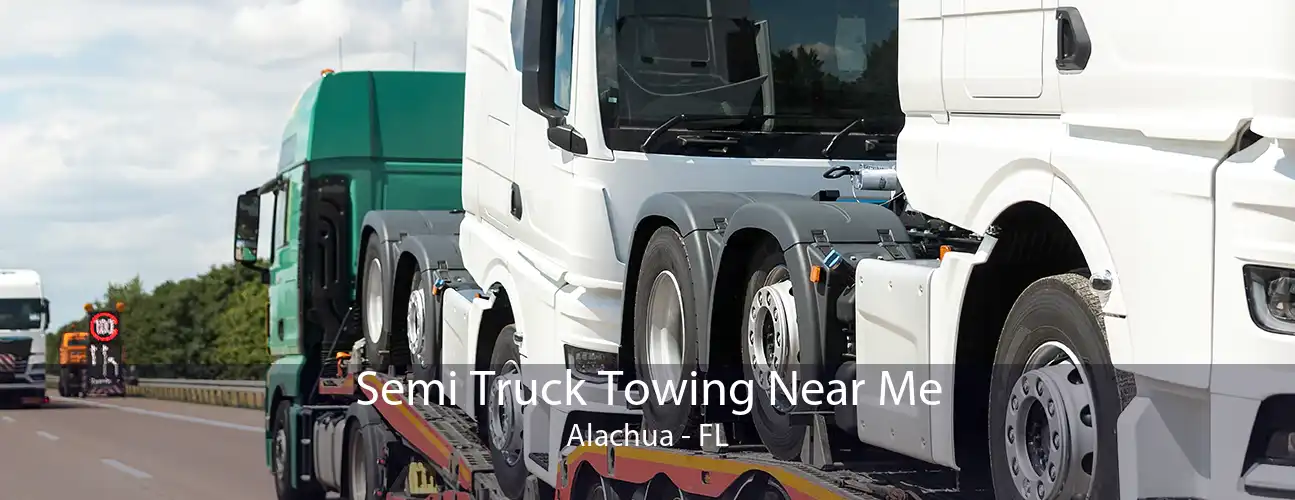 Semi Truck Towing Near Me Alachua - FL