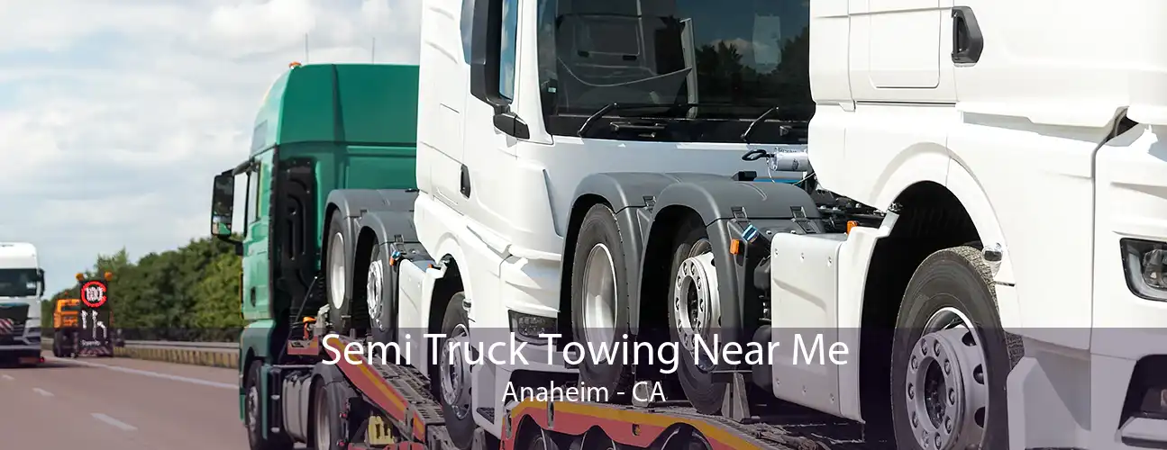 Semi Truck Towing Near Me Anaheim - CA