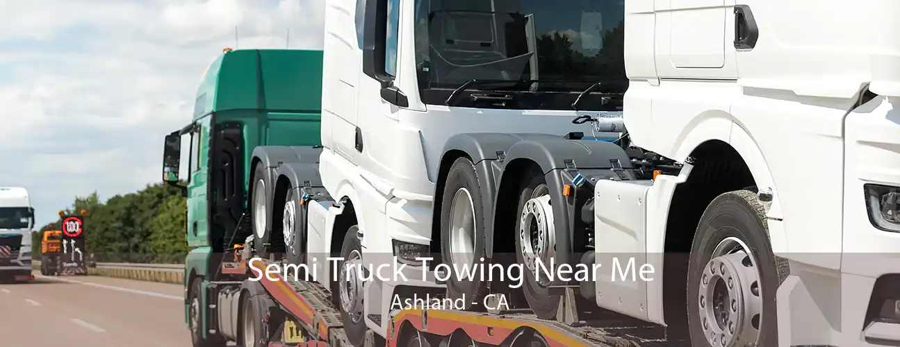 Semi Truck Towing Near Me Ashland - CA