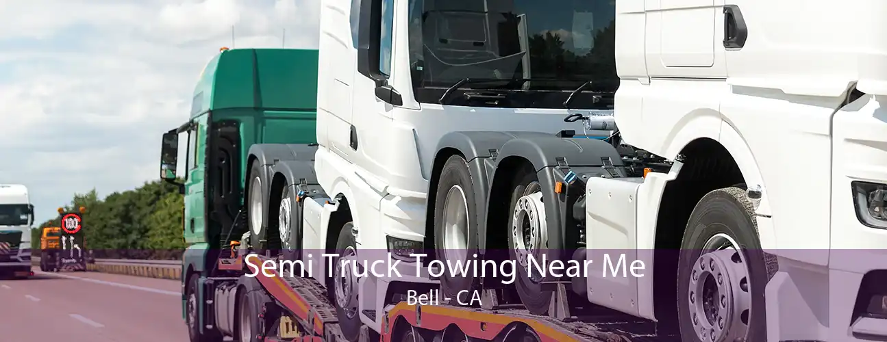 Semi Truck Towing Near Me Bell - CA
