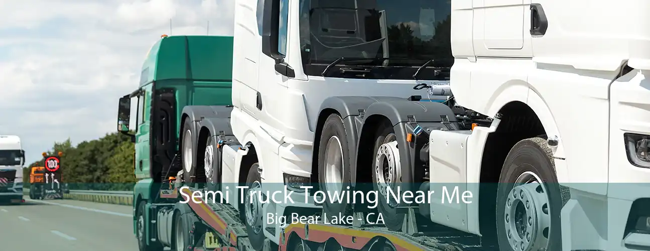 Semi Truck Towing Near Me Big Bear Lake - CA