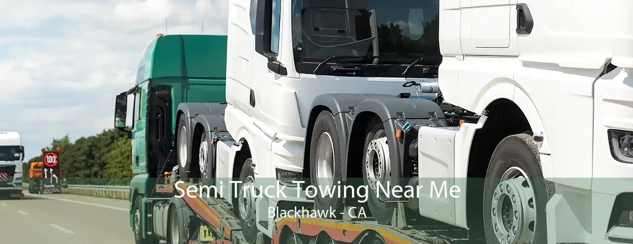 Semi Truck Towing Near Me Blackhawk - CA