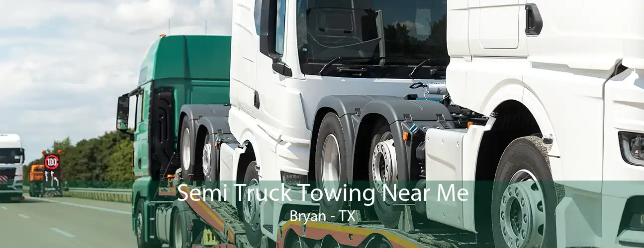 Semi Truck Towing Near Me Bryan - TX
