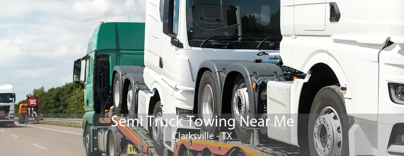 Semi Truck Towing Near Me Clarksville - TX