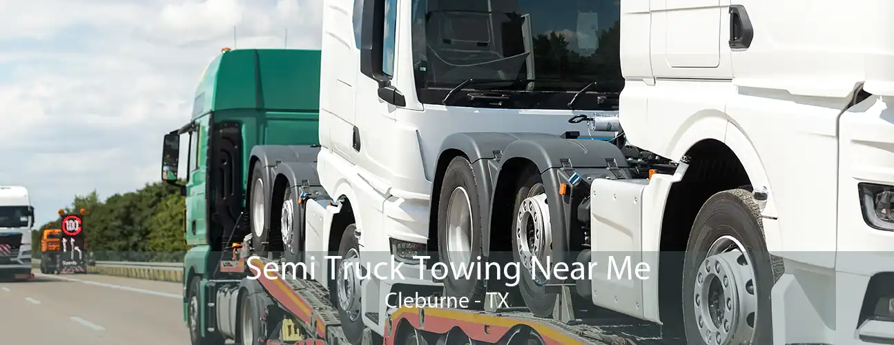 Semi Truck Towing Near Me Cleburne - TX