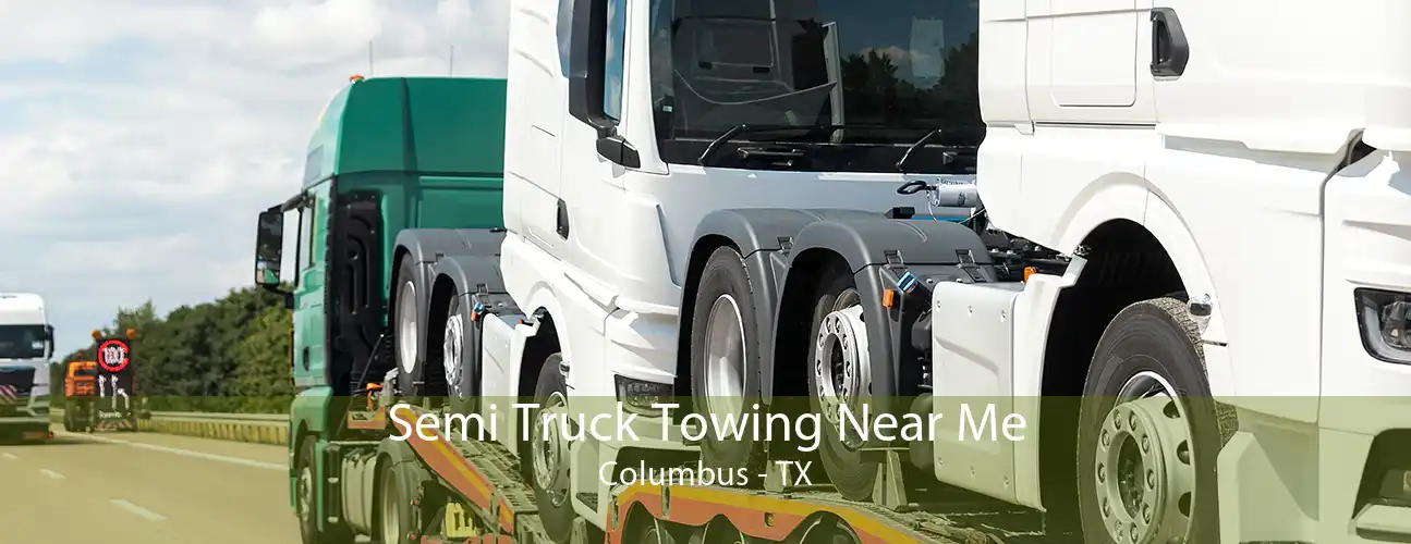 Semi Truck Towing Near Me Columbus - TX
