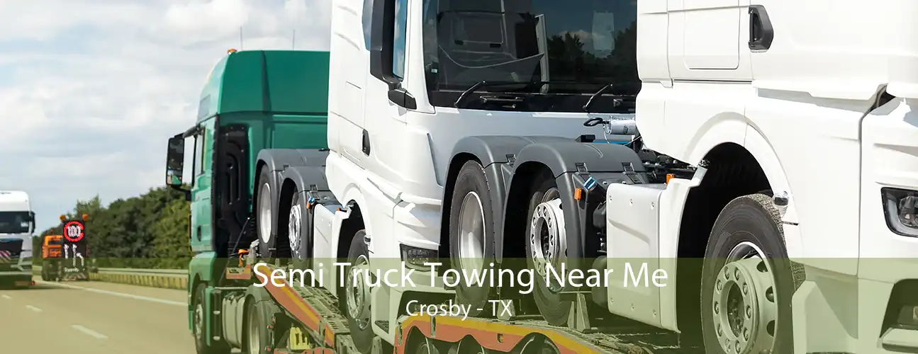 Semi Truck Towing Near Me Crosby - TX