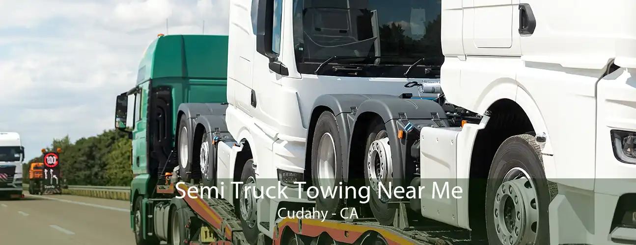 Semi Truck Towing Near Me Cudahy - CA