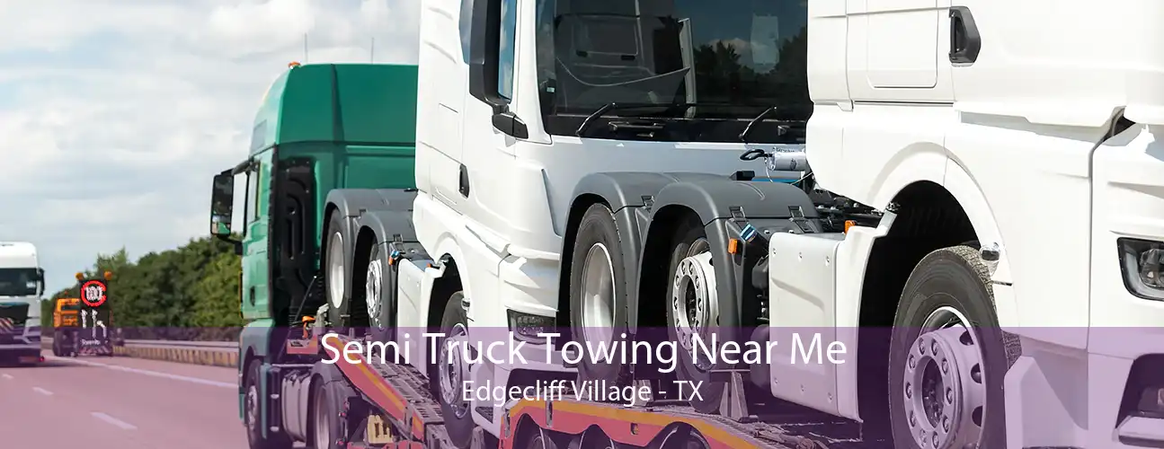 Semi Truck Towing Near Me Edgecliff Village - TX