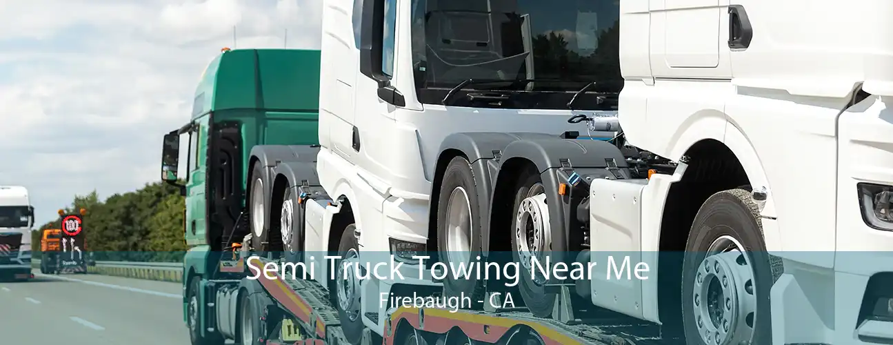 Semi Truck Towing Near Me Firebaugh - CA