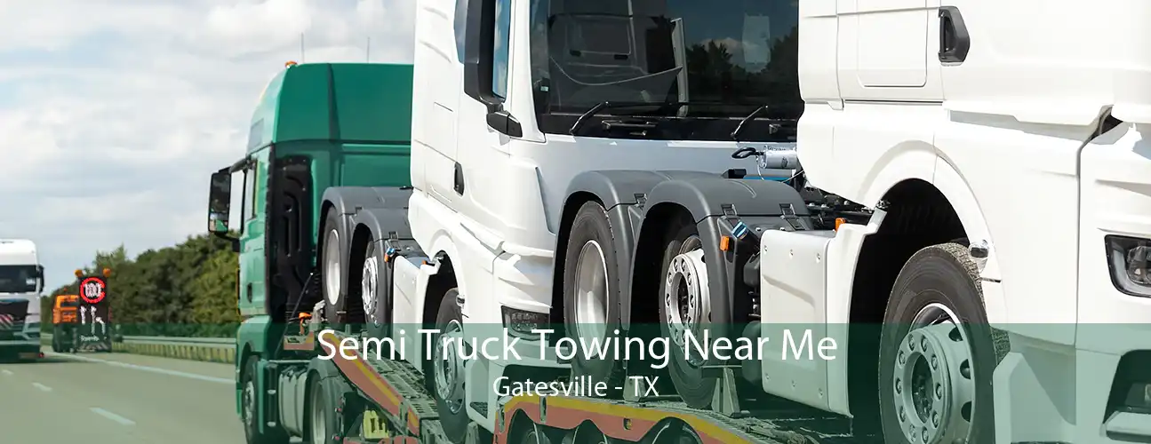 Semi Truck Towing Near Me Gatesville - TX