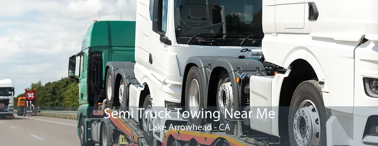 Semi Truck Towing Near Me Lake Arrowhead - CA