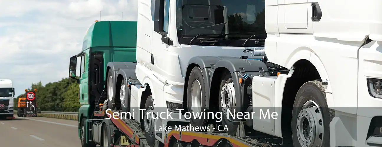 Semi Truck Towing Near Me Lake Mathews - CA