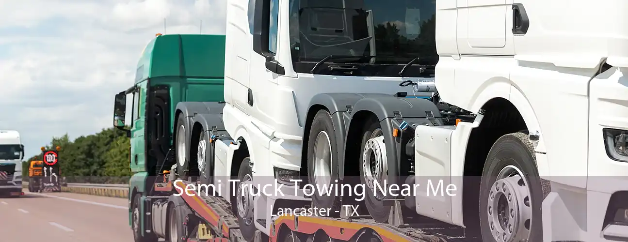 Semi Truck Towing Near Me Lancaster - TX