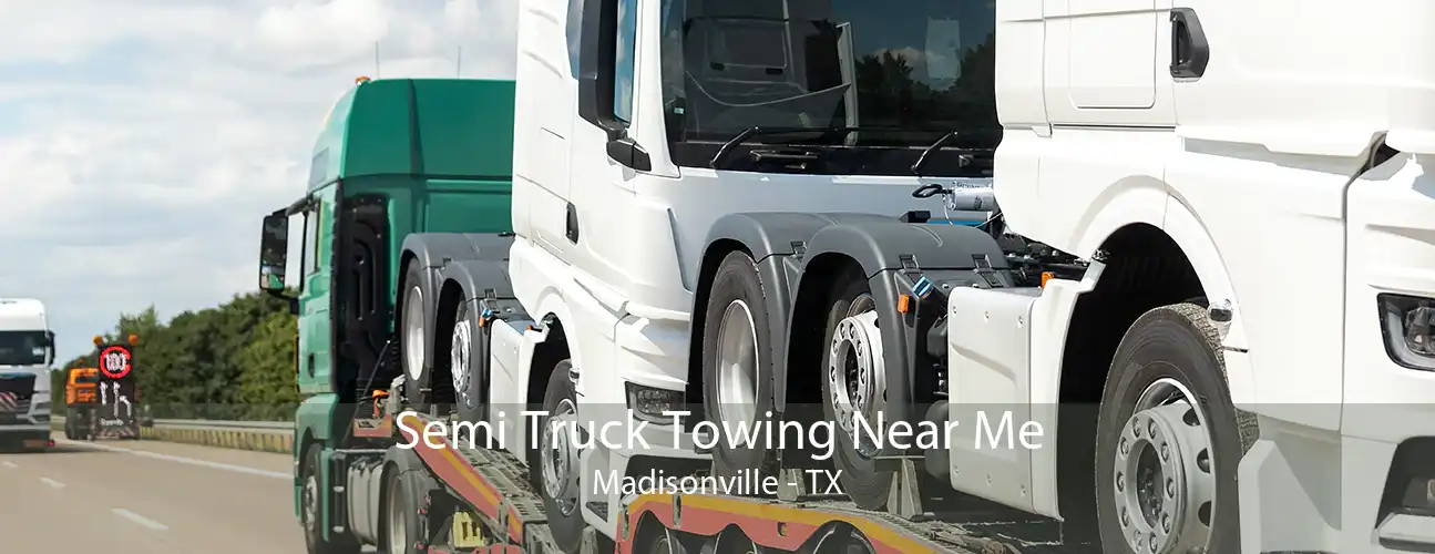 Semi Truck Towing Near Me Madisonville - TX