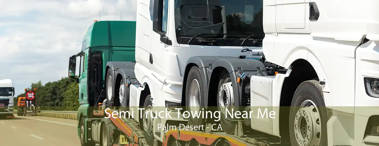 Semi Truck Towing Near Me Palm Desert - CA