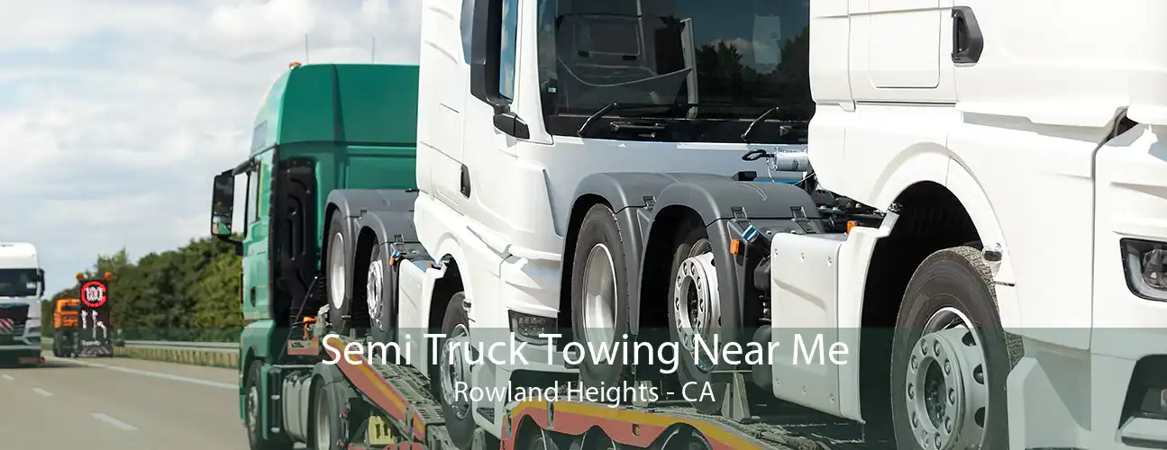 Semi Truck Towing Near Me Rowland Heights - CA