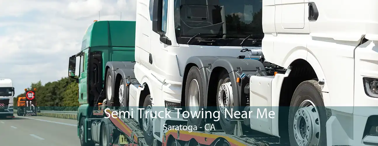 Semi Truck Towing Near Me Saratoga - CA