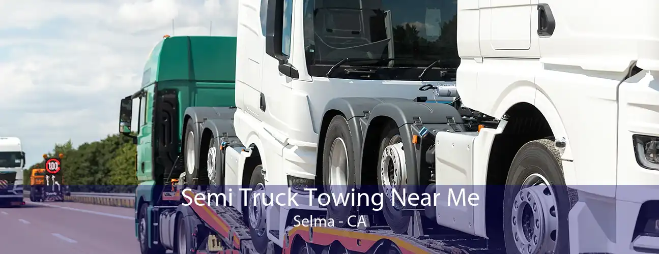 Semi Truck Towing Near Me Selma - CA