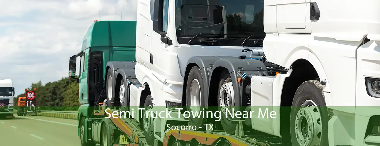Semi Truck Towing Near Me Socorro - TX
