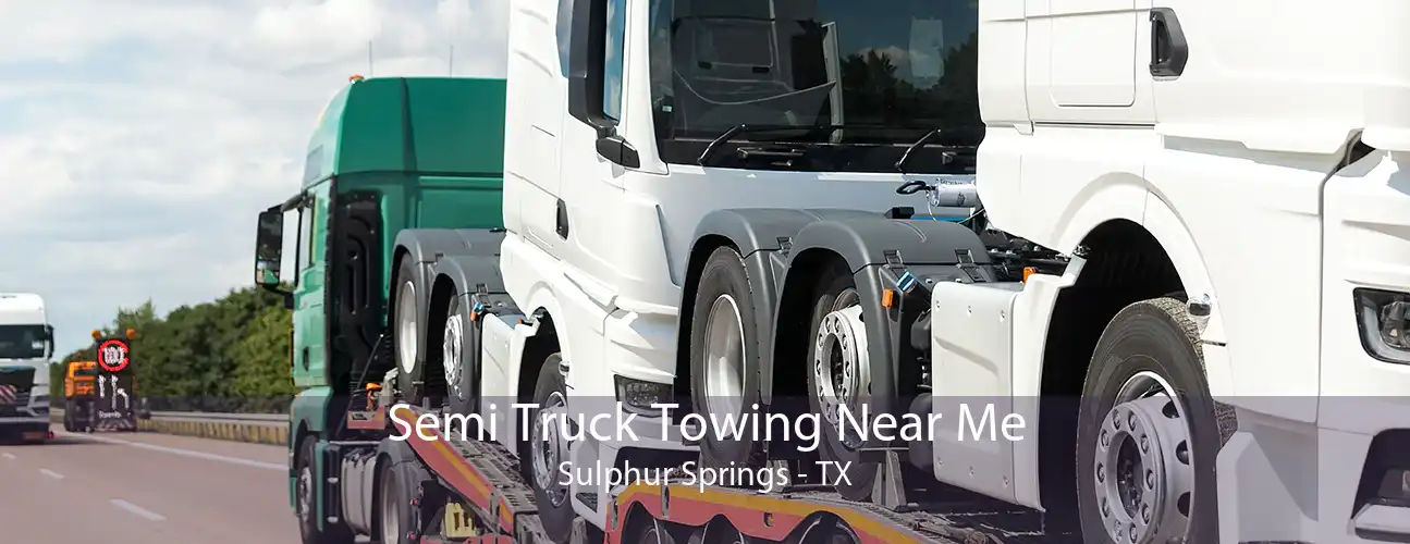 Semi Truck Towing Near Me Sulphur Springs - TX