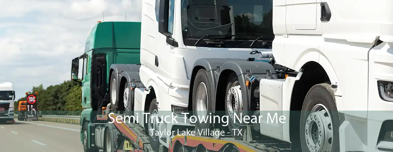 Semi Truck Towing Near Me Taylor Lake Village - TX