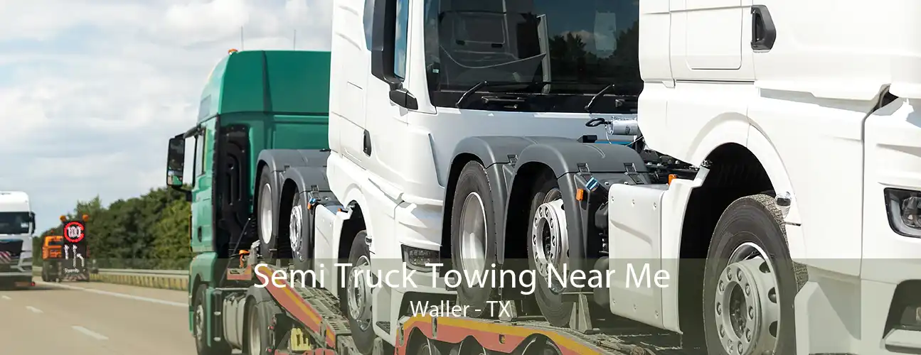 Semi Truck Towing Near Me Waller - TX